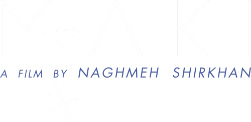 MAKI マキ　A FILM BY NAGHMEH SHIRKHAN